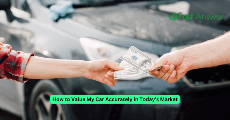 How to Value My Car Accurately in Today’s Market