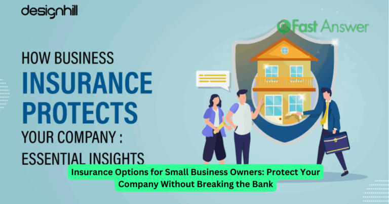 Insurance Options for Small Business Owners: Protect Your Company Without Breaking the Bank