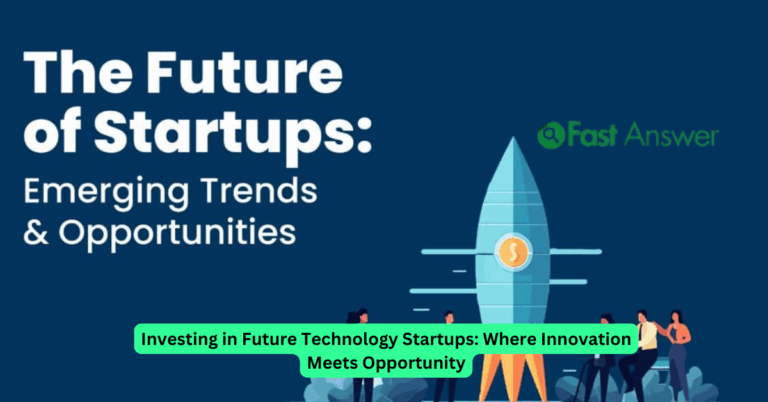 Investing in Future Technology Startups: Where Innovation Meets Opportunity