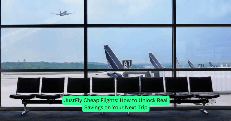 JustFly Cheap Flights: How to Unlock Real Savings on Your Next Trip