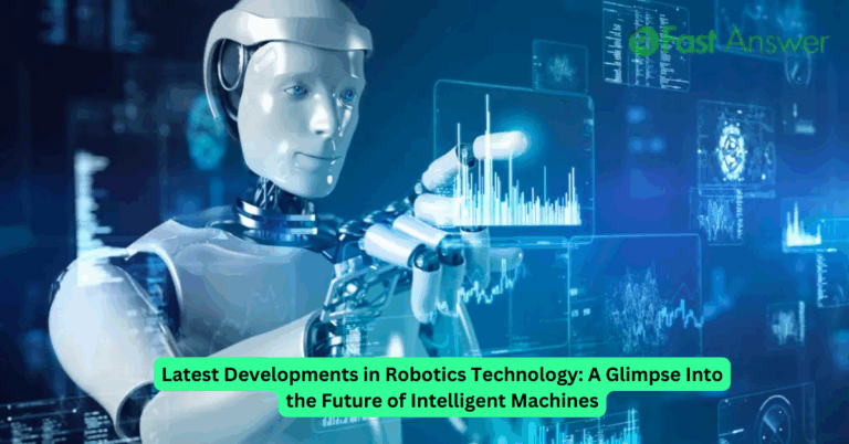 Latest Developments in Robotics Technology: A Glimpse Into the Future of Intelligent Machines
