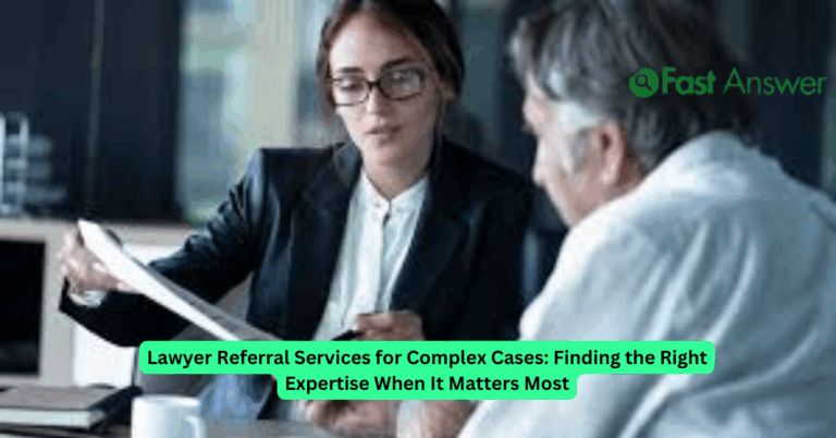 Lawyer Referral Services for Complex Cases: Finding the Right Expertise When It Matters Most