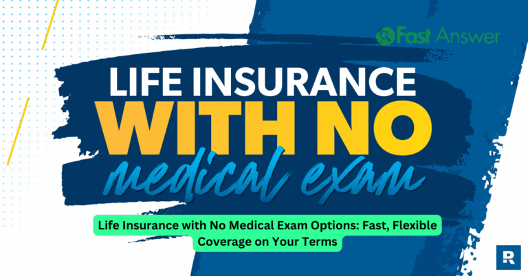 Life Insurance with No Medical Exam Options: Fast, Flexible Coverage on Your Terms