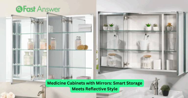 Medicine Cabinets with Mirrors: Smart Storage Meets Reflective Style