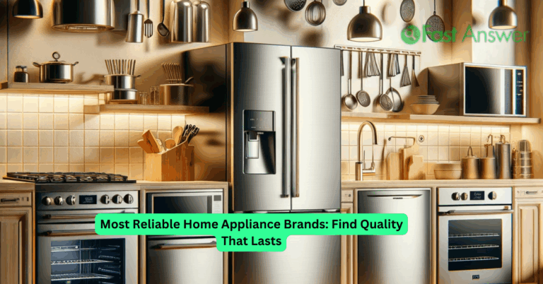 Most Reliable Home Appliance Brands: Find Quality That Lasts
