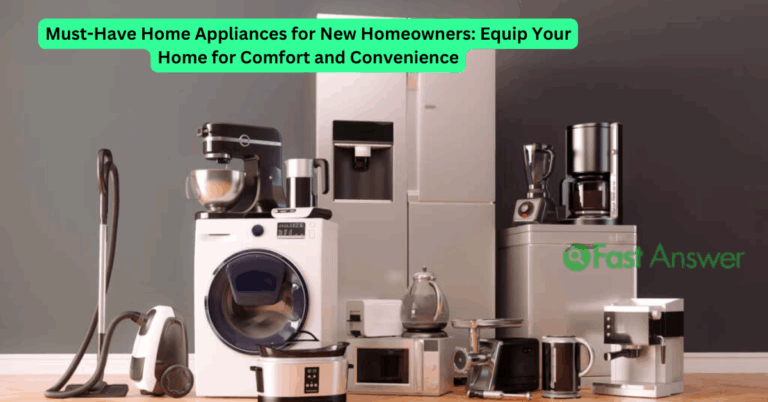 Must-Have Home Appliances for New Homeowners: Equip Your Home for Comfort and Convenience