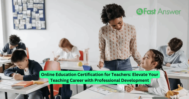 Online Education Certification for Teachers: Elevate Your Teaching Career with Professional Development