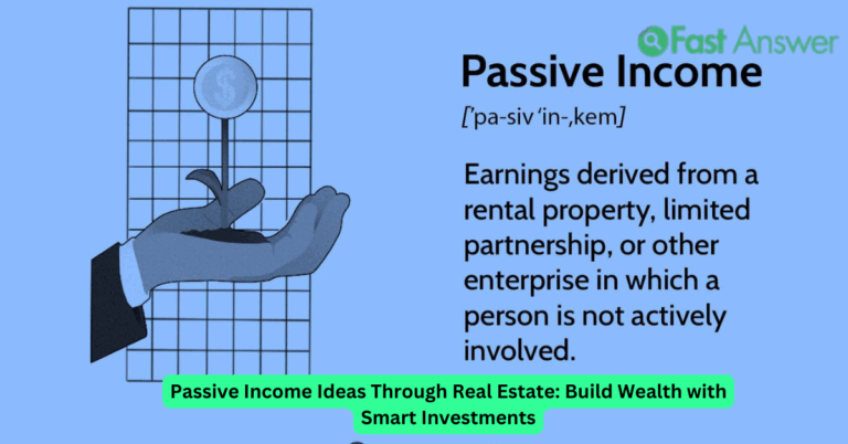 Passive Income Ideas Through Real Estate: Build Wealth with Smart Investments