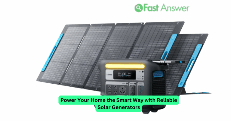 Power Your Home the Smart Way with Reliable Solar Generators