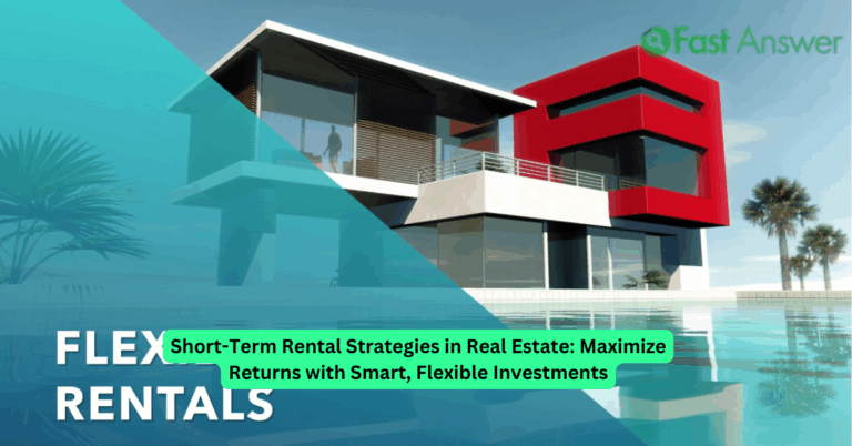 Short-Term Rental Strategies in Real Estate: Maximize Returns with Smart, Flexible Investments