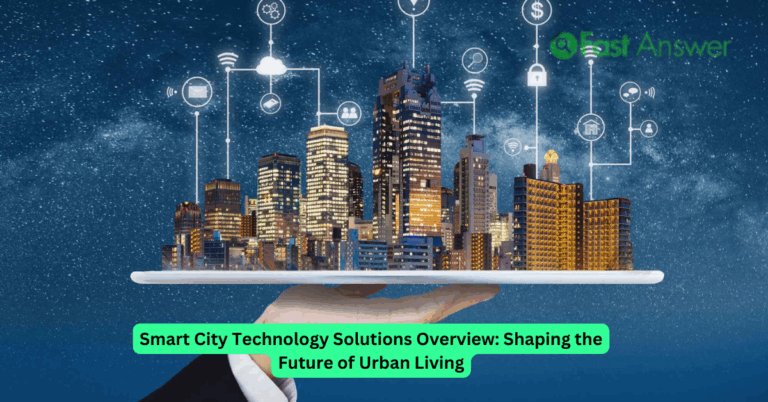 Smart City Technology Solutions Overview: Shaping the Future of Urban Living