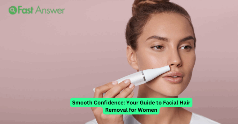 Smooth Confidence: Your Guide to Facial Hair Removal for Women
