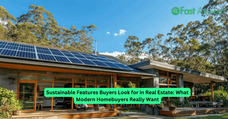 Sustainable Features Buyers Look for in Real Estate: What Modern Homebuyers Really Want