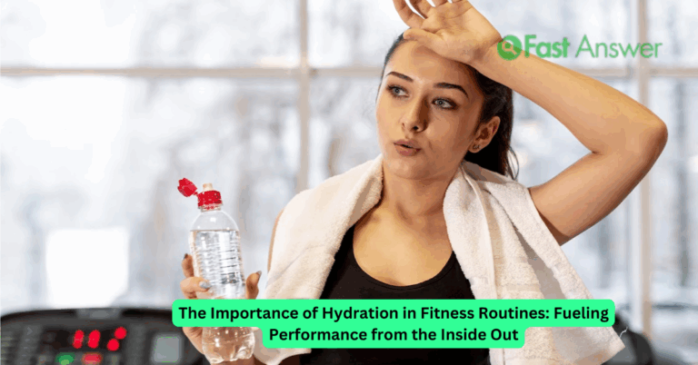 The Importance of Hydration in Fitness Routines: Fueling Performance from the Inside Out