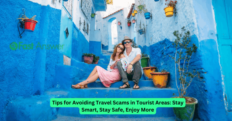 Tips for Avoiding Travel Scams in Tourist Areas: Stay Smart, Stay Safe, Enjoy More
