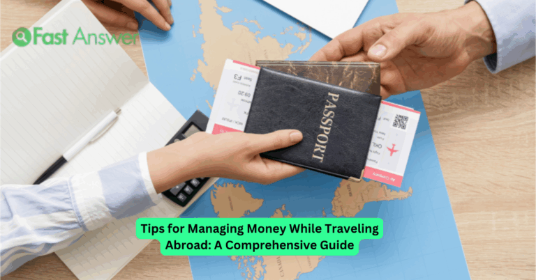 Tips for Managing Money While Traveling Abroad: A Comprehensive Guide