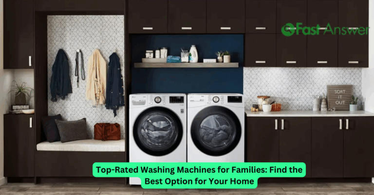 Top-Rated Washing Machines for Families: Find the Best Option for Your Home