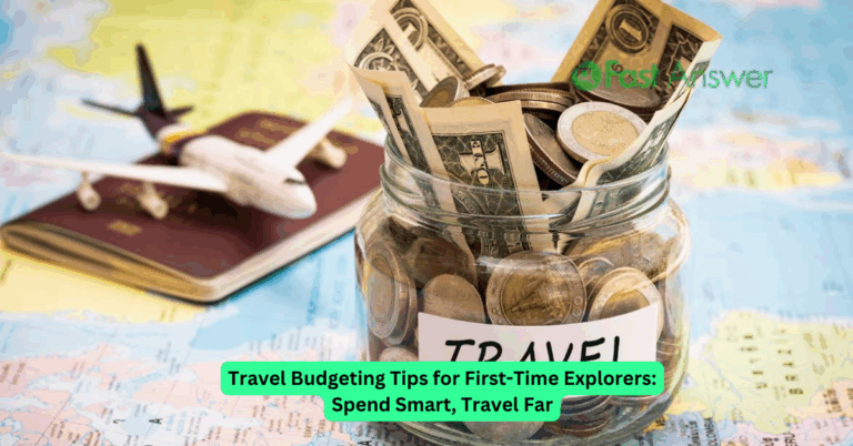 Travel Budgeting Tips for First-Time Explorers: Spend Smart, Travel Far