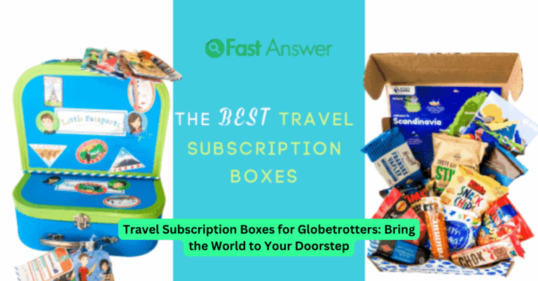 Travel Subscription Boxes for Globetrotters: Bring the World to Your Doorstep