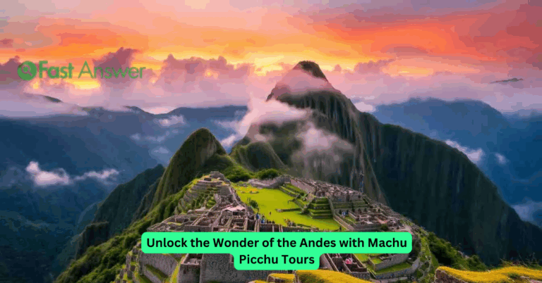 Unlock the Wonder of the Andes with Machu Picchu Tours