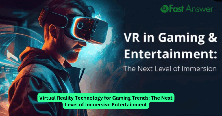 Virtual Reality Technology for Gaming Trends: The Next Level of Immersive Entertainment