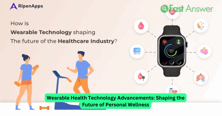 Wearable Health Technology Advancements: Shaping the Future of Personal Wellness