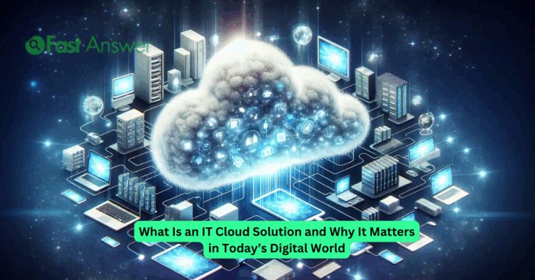 What Is an IT Cloud Solution and Why It Matters in Today’s Digital World