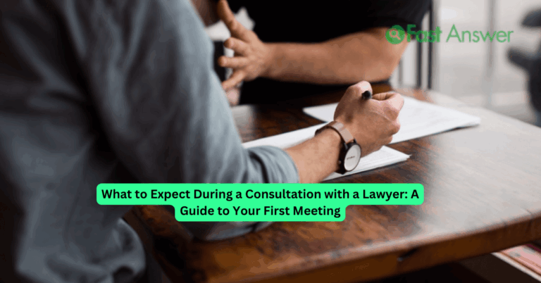 What to Expect During a Consultation with a Lawyer: A Guide to Your First Meeting