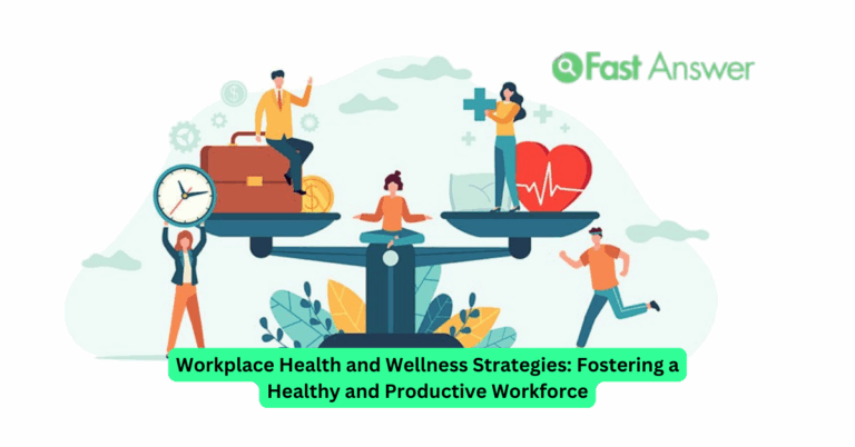 Workplace Health and Wellness Strategies: Fostering a Healthy and Productive Workforce