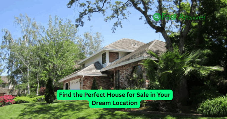 Find the Perfect House for Sale in Your Dream Location