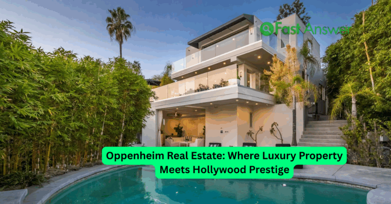 Oppenheim Real Estate: Where Luxury Property Meets Hollywood Prestige