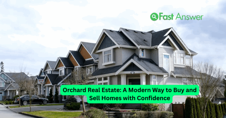 Orchard Real Estate: A Modern Way to Buy and Sell Homes with Confidence