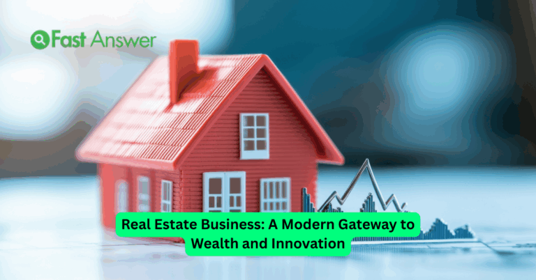 Real Estate Business: A Modern Gateway to Wealth and Innovation