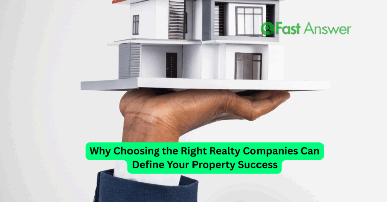 Why Choosing the Right Realty Companies Can Define Your Property Success