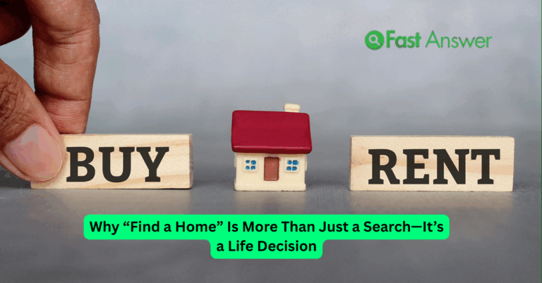 Why “Find a Home” Is More Than Just a Search It’s a Life Decision