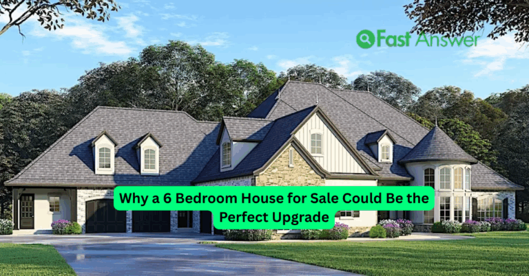 Why a 6 Bedroom House for Sale Could Be the Perfect Upgrade